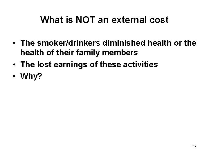 What is NOT an external cost • The smoker/drinkers diminished health or the health