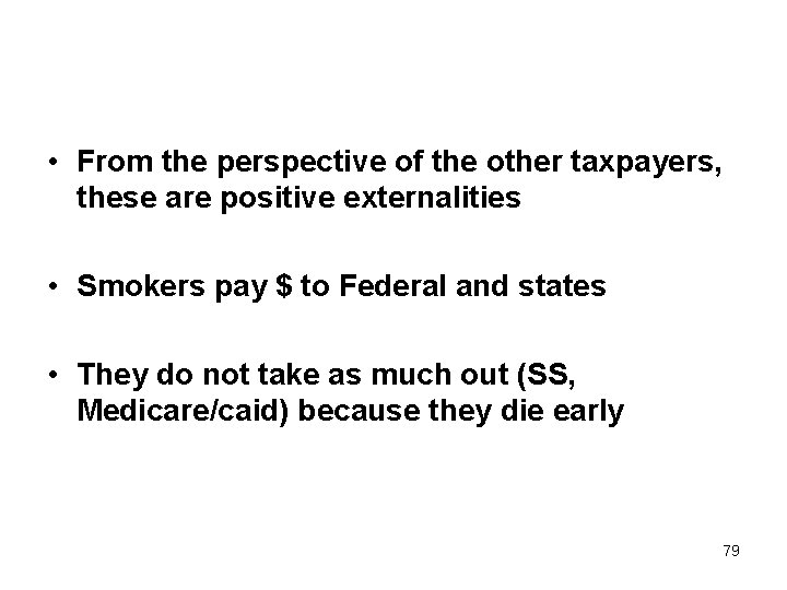  • From the perspective of the other taxpayers, these are positive externalities •