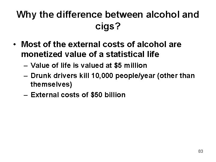 Why the difference between alcohol and cigs? • Most of the external costs of