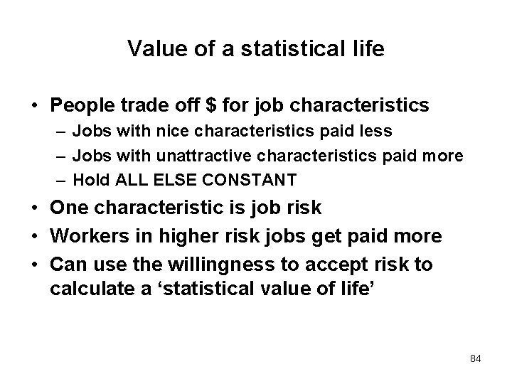 Value of a statistical life • People trade off $ for job characteristics –