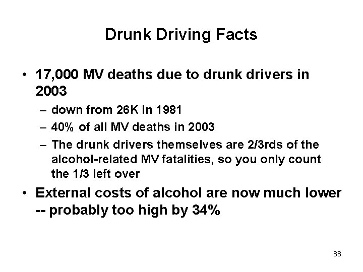 Drunk Driving Facts • 17, 000 MV deaths due to drunk drivers in 2003