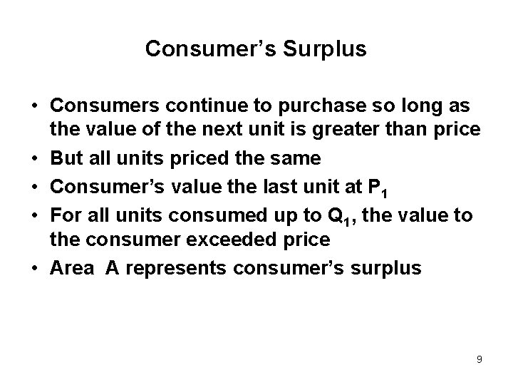 Consumer’s Surplus • Consumers continue to purchase so long as the value of the