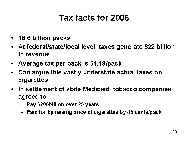 Tax facts for 2006 • 18. 6 billion packs • At federal/state/local level, taxes