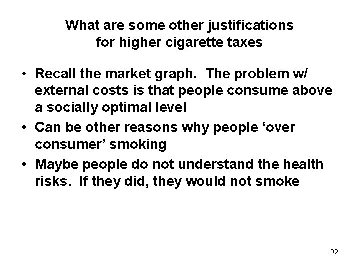 What are some other justifications for higher cigarette taxes • Recall the market graph.