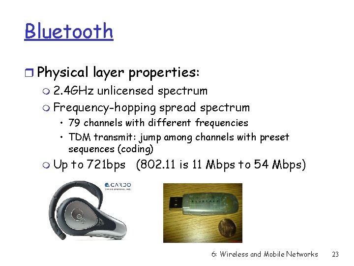 Bluetooth r Physical layer properties: m 2. 4 GHz unlicensed spectrum m Frequency-hopping spread