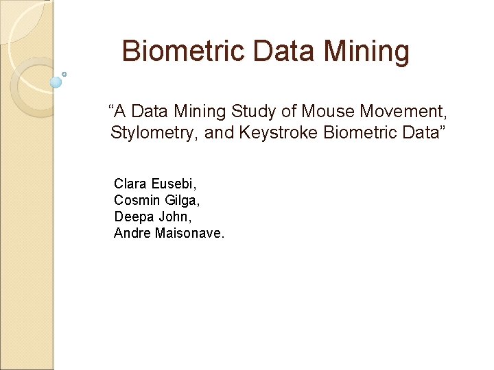 Biometric Data Mining “A Data Mining Study of Mouse Movement, Stylometry, and Keystroke Biometric