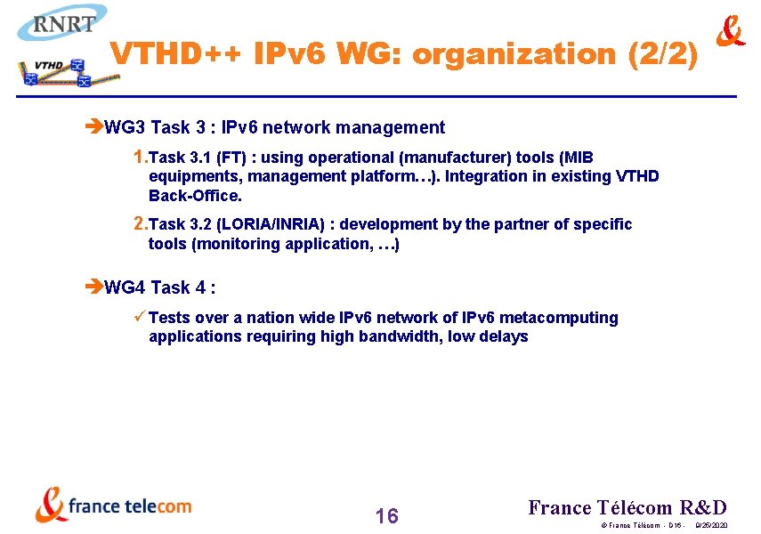 VTHD++ IPv 6 WG: organization (2/2) èWG 3 Task 3 : IPv 6 network