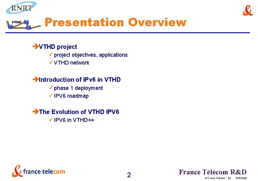 Presentation Overview èVTHD project üproject objectives, applications üVTHD network èIntroduction of IPv 6 in