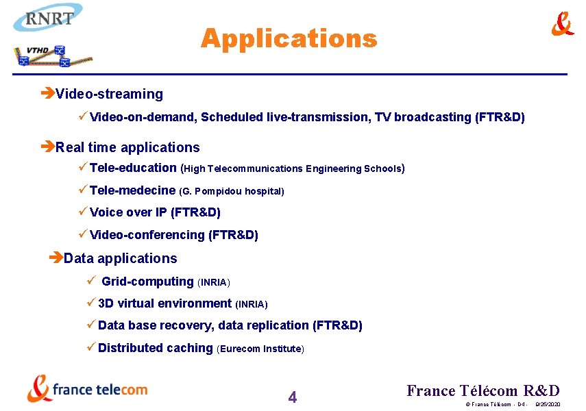 Applications èVideo-streaming üVideo-on-demand, Scheduled live-transmission, TV broadcasting (FTR&D) èReal time applications üTele-education (High Telecommunications