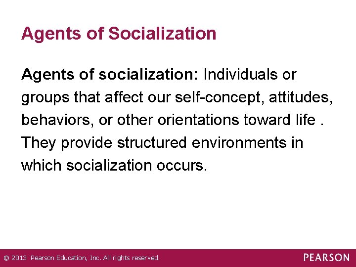 Agents of Socialization Agents of socialization: Individuals or groups that affect our self-concept, attitudes,