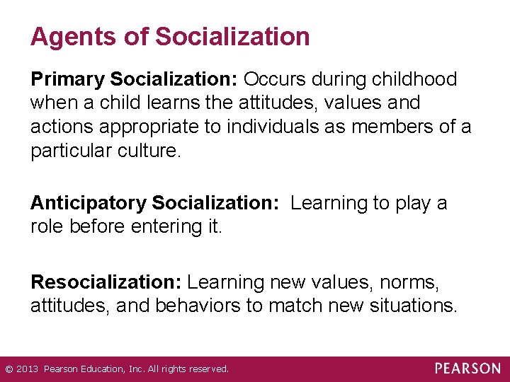 Agents of Socialization Primary Socialization: Occurs during childhood when a child learns the attitudes,