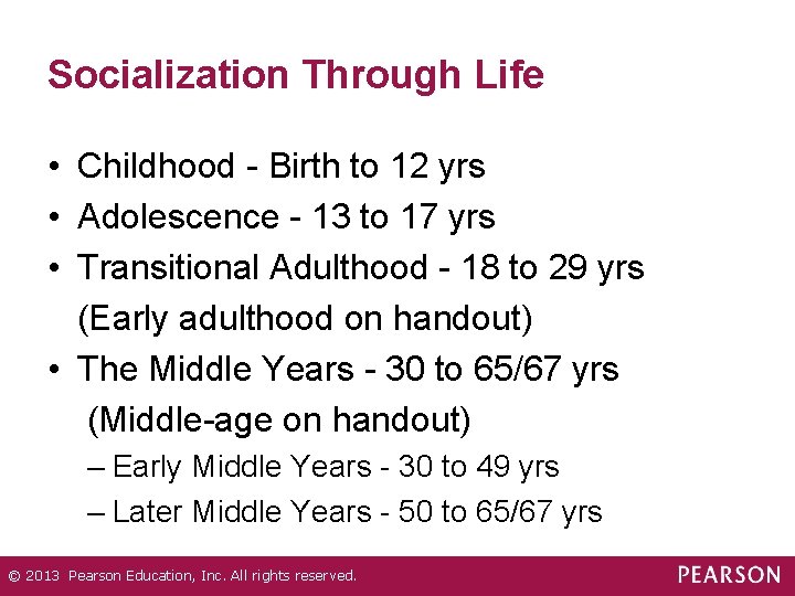 Socialization Through Life • Childhood - Birth to 12 yrs • Adolescence - 13