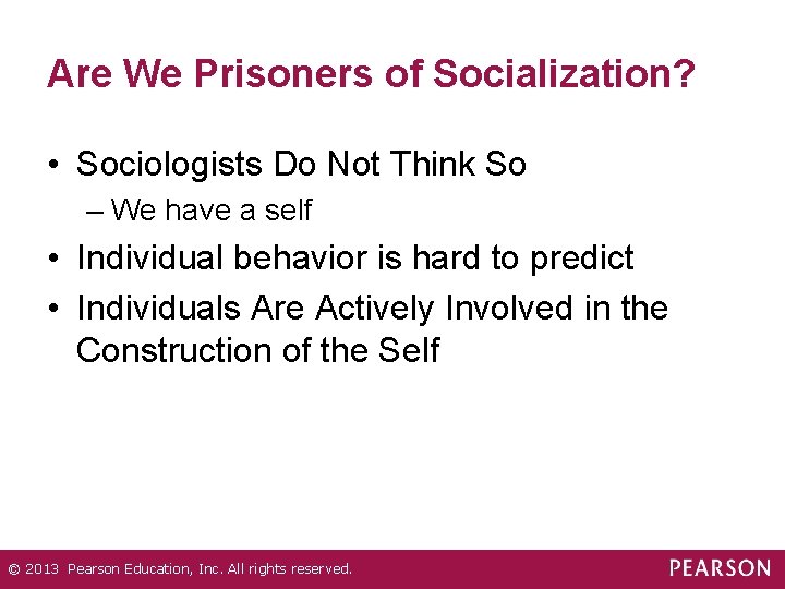 Are We Prisoners of Socialization? • Sociologists Do Not Think So – We have