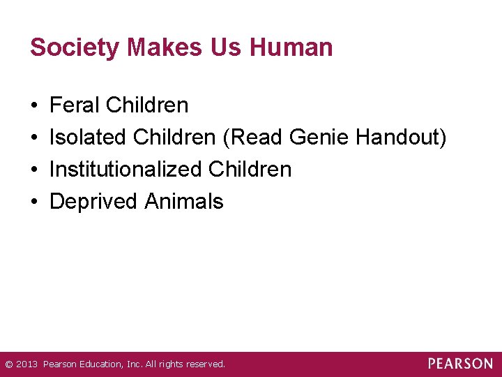 Society Makes Us Human • • Feral Children Isolated Children (Read Genie Handout) Institutionalized