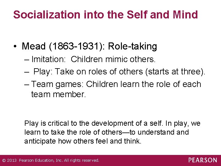Socialization into the Self and Mind • Mead (1863 -1931): Role-taking – Imitation: Children