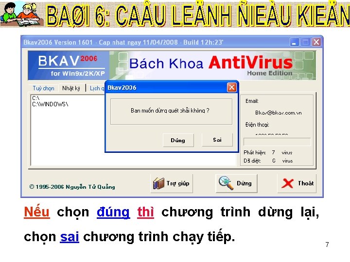 Nếu chọn đúng thì chương trình dừng lại, chọn sai chương trình chạy tiếp.