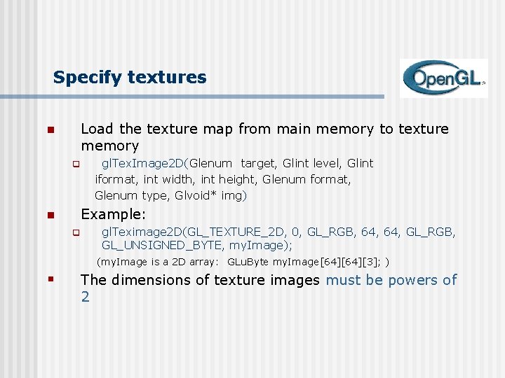 Specify textures Load the texture map from main memory to texture memory n q