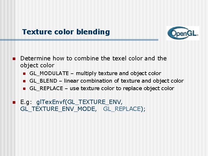 Texture color blending n Determine how to combine the texel color and the object