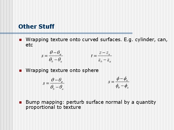 Other Stuff n Wrapping texture onto curved surfaces. E. g. cylinder, can, etc n