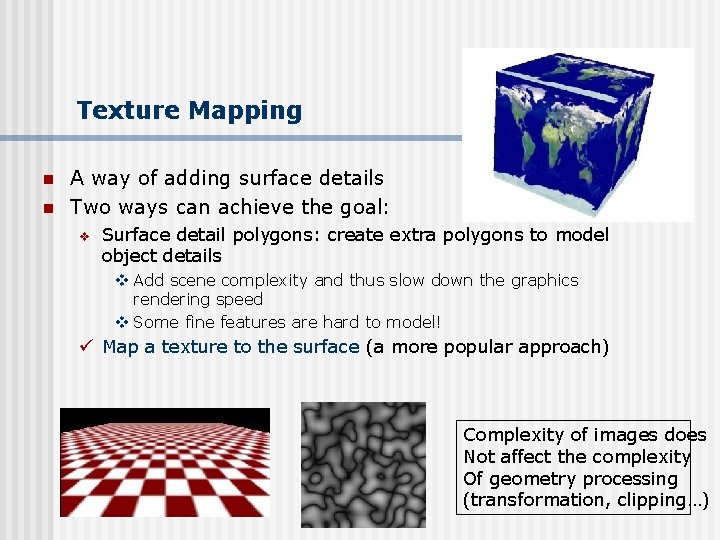 Texture Mapping n n A way of adding surface details Two ways can achieve