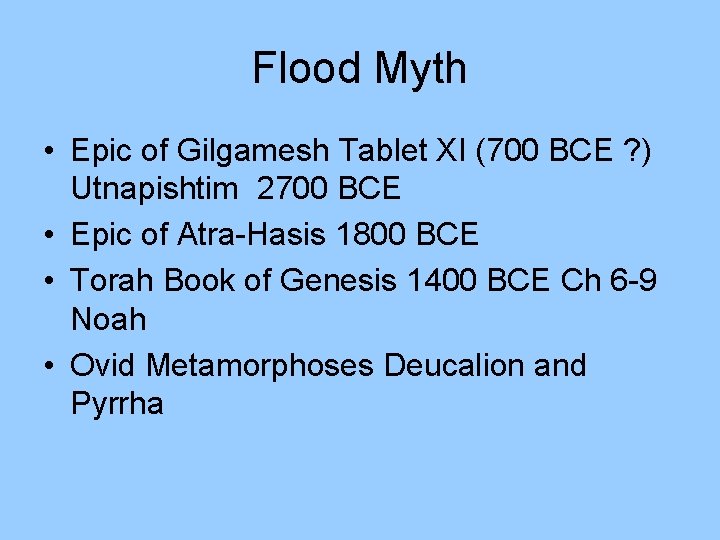 Flood Myth • Epic of Gilgamesh Tablet XI (700 BCE ? ) Utnapishtim 2700