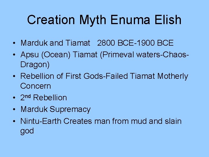 Creation Myth Enuma Elish • Marduk and Tiamat 2800 BCE-1900 BCE • Apsu (Ocean)