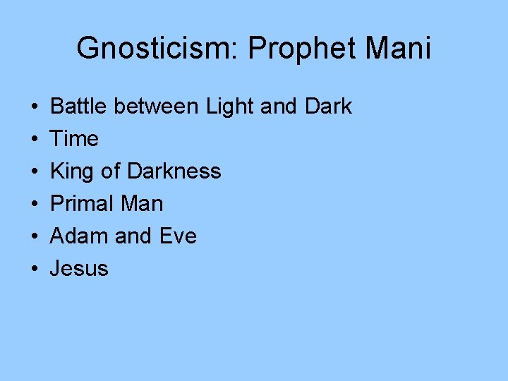 Gnosticism: Prophet Mani • • • Battle between Light and Dark Time King of