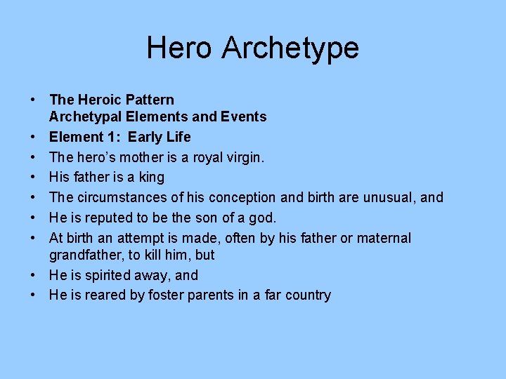 Hero Archetype • The Heroic Pattern Archetypal Elements and Events • Element 1: Early