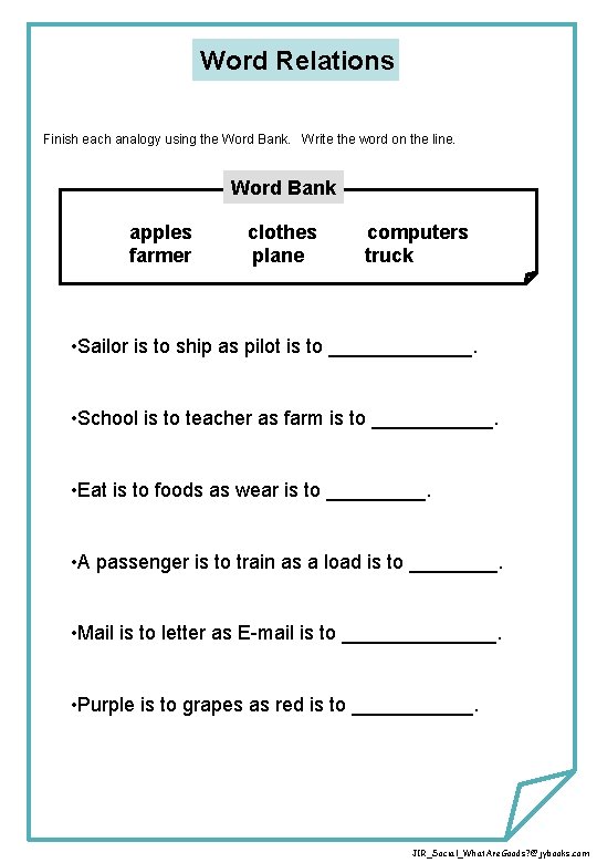 Word Relations Finish each analogy using the Word Bank. Write the word on the