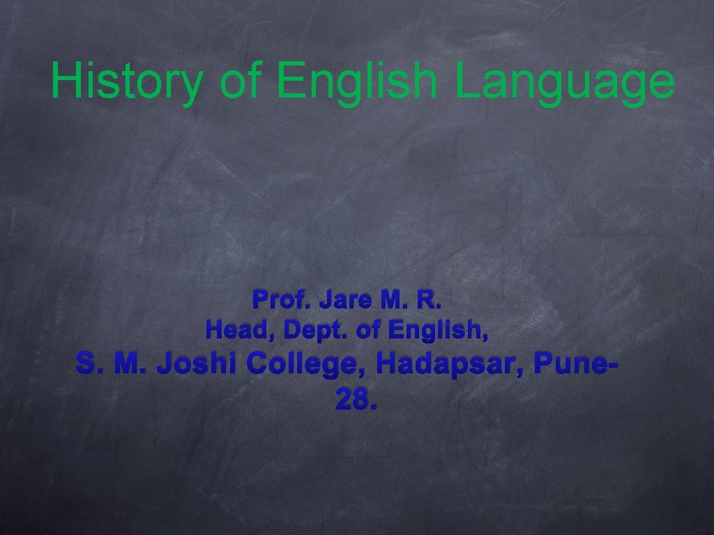 History of English Language Prof. Jare M. R. Head, Dept. of English, S. M.