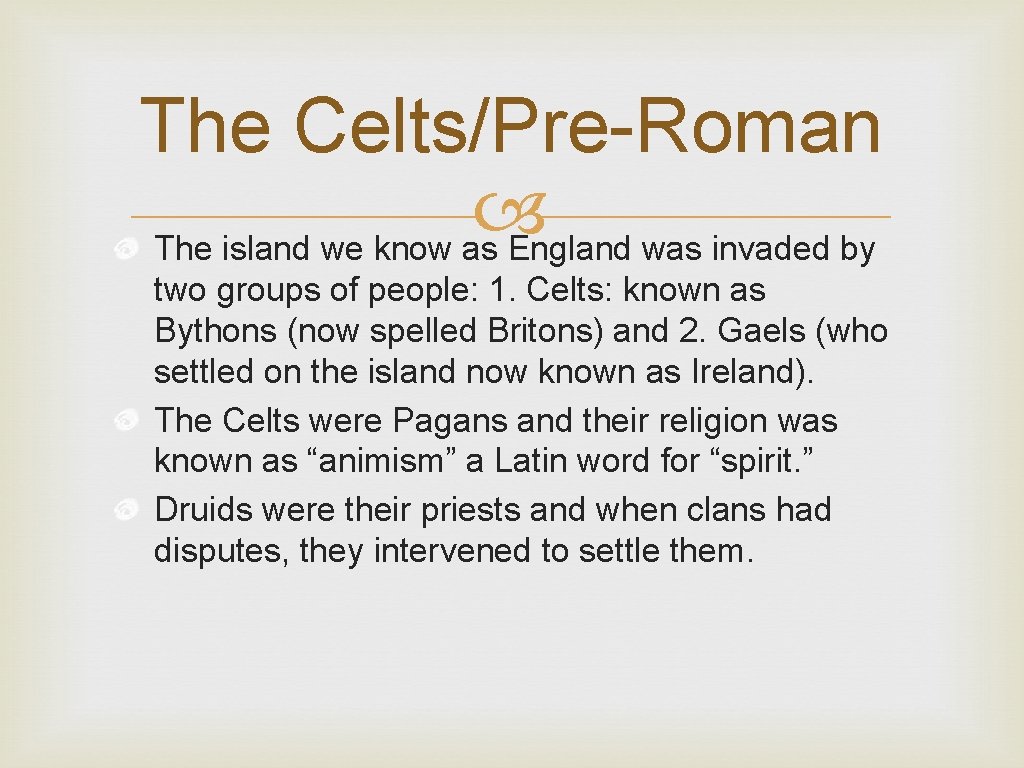 The Celts/Pre-Roman The island we know as England was invaded by two groups of