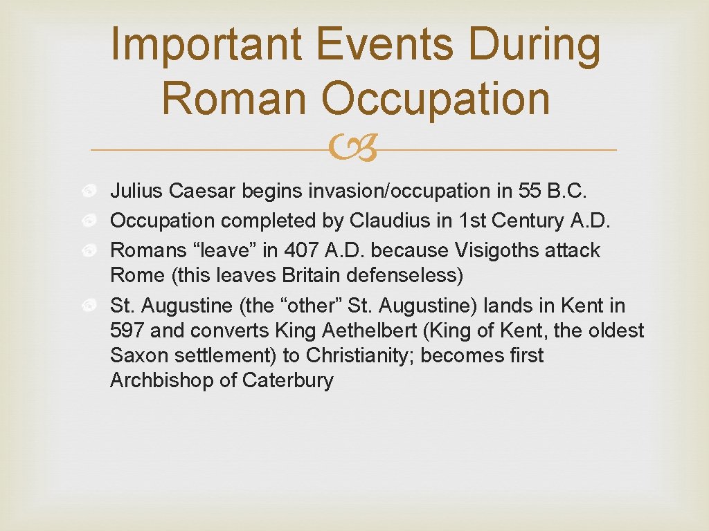 Important Events During Roman Occupation Julius Caesar begins invasion/occupation in 55 B. C. Occupation