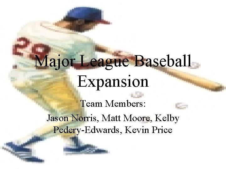 Major League Baseball Expansion Team Members: Jason Norris, Matt Moore, Kelby Pedery-Edwards, Kevin Price