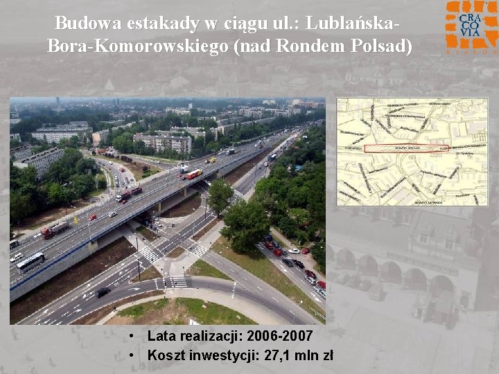 Budowa estakady w ciągu ul. : Lublańska. Bora-Komorowskiego (nad Rondem Polsad) • Lata realizacji: