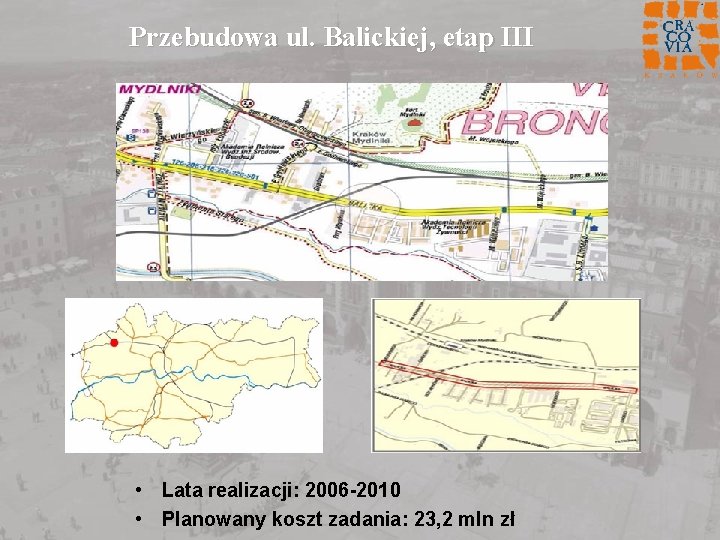 Przebudowa ul. Balickiej, etap III • Lata realizacji: 2006 -2010 • Planowany koszt zadania: