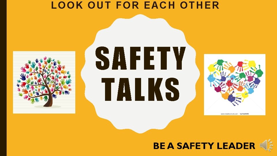 LOOK OUT FOR EACH OTHER SAFETY TALKS 