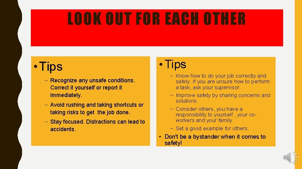 LOOK OUT FOR EACH OTHER • Tips – Recognize any unsafe conditions. Correct it