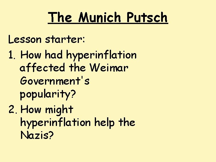 The Munich Putsch Lesson starter: 1. How had hyperinflation affected the Weimar Government's popularity?