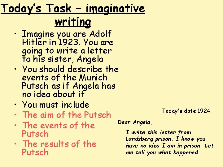 Today’s Task – imaginative writing • Imagine you are Adolf Hitler in 1923. You