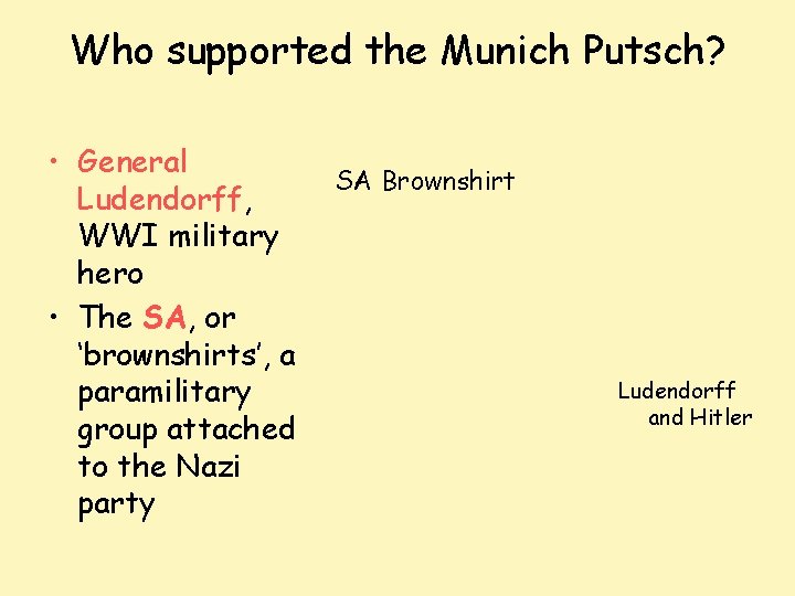 Who supported the Munich Putsch? • General Ludendorff, WWI military hero • The SA,