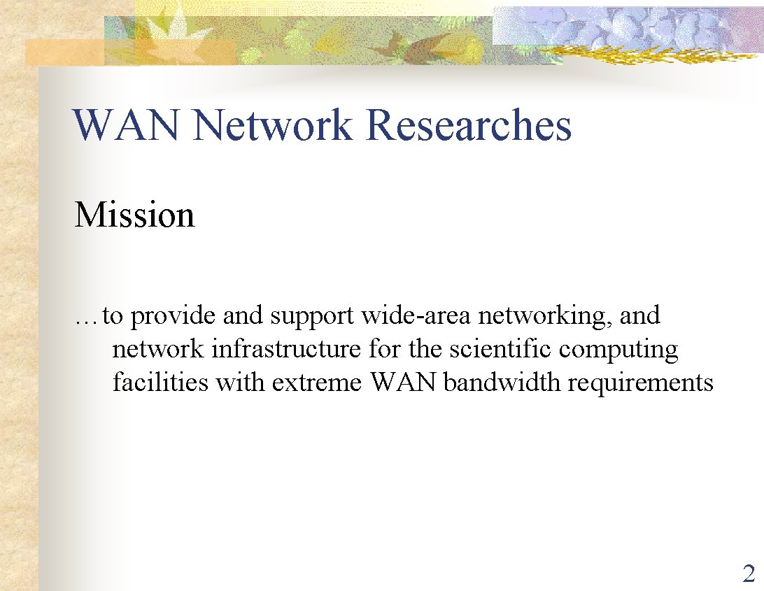 WAN Network Researches Mission …to provide and support wide-area networking, and network infrastructure for
