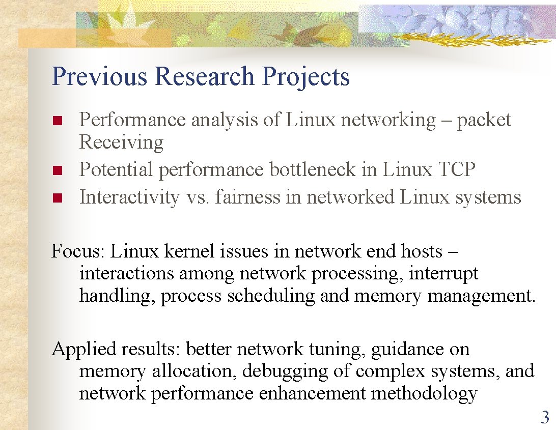 Previous Research Projects n n n Performance analysis of Linux networking – packet Receiving
