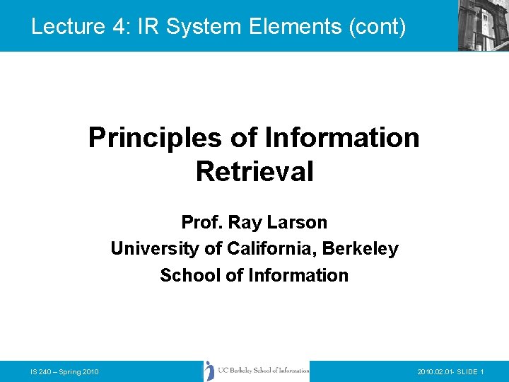 Lecture 4: IR System Elements (cont) Principles of Information Retrieval Prof. Ray Larson University