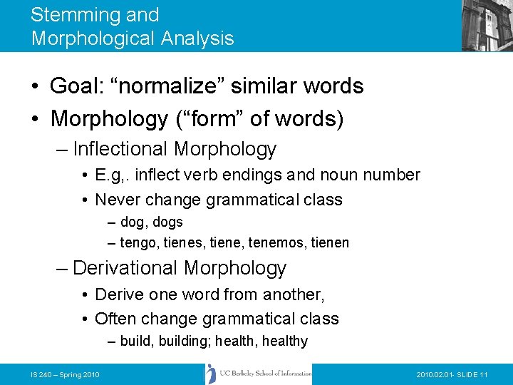 Stemming and Morphological Analysis • Goal: “normalize” similar words • Morphology (“form” of words)