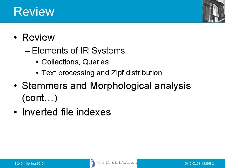 Review • Review – Elements of IR Systems • Collections, Queries • Text processing