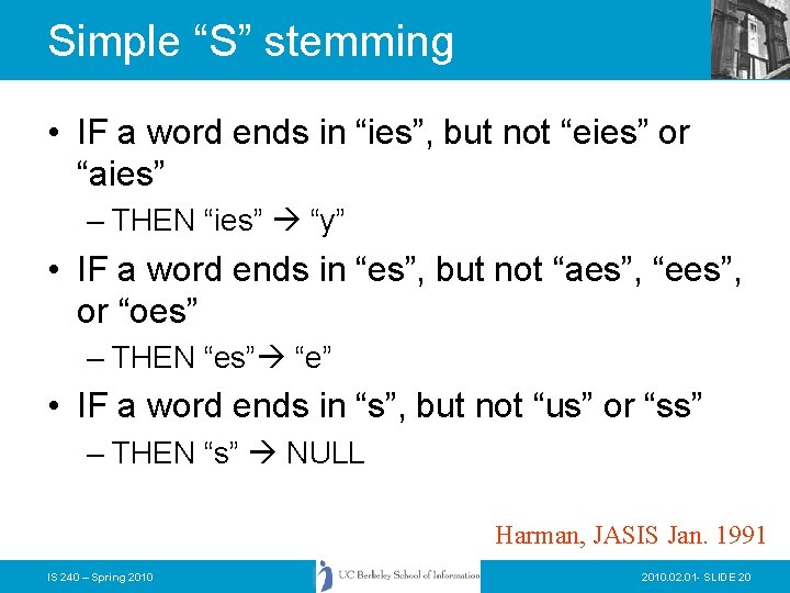 Simple “S” stemming • IF a word ends in “ies”, but not “eies” or