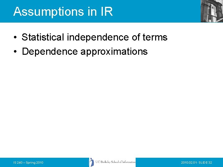 Assumptions in IR • Statistical independence of terms • Dependence approximations IS 240 –