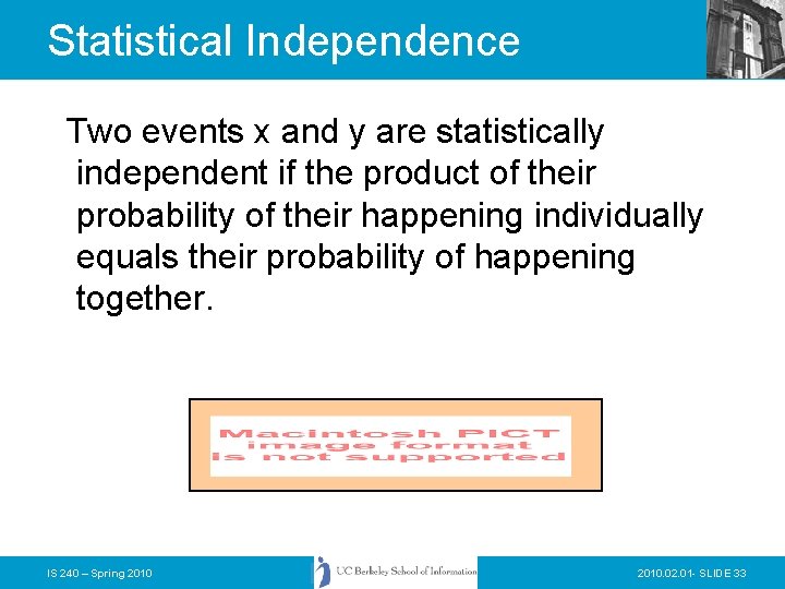 Statistical Independence Two events x and y are statistically independent if the product of