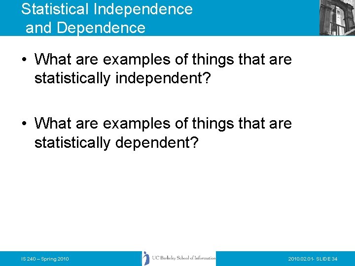 Statistical Independence and Dependence • What are examples of things that are statistically independent?