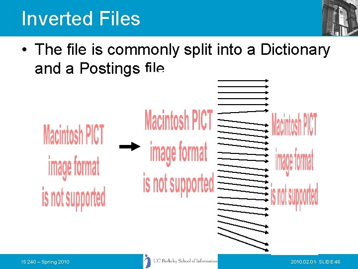 Inverted Files • The file is commonly split into a Dictionary and a Postings
